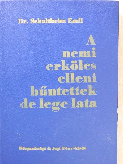Dr. Schultheisz Emil - A nemi erkölcs elleni bűntettek de lege lata [antikvár]