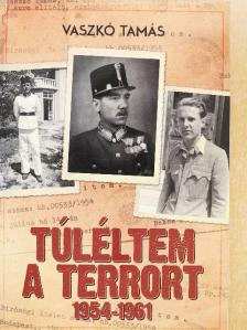 Vaszkó Tamás - Túléltem a terrort 1954-1961 [antikvár]