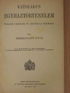 Endrefalvy Ottó - Katolikus egyháztörténelem polgári iskolák IV. osztálya számára [antikvár]