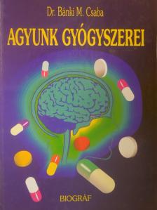 Bánki M. Csaba - Agyunk gyógyszerei [antikvár]