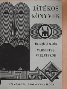 Balogh Beatrix - Várépítés, várjátékok [antikvár]