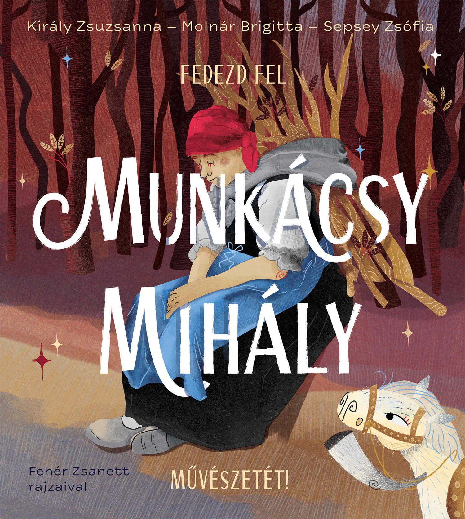Király Zsuzsanna - Molnár Brigitta - Sepsey Zsófia - Fedezd fel Munkácsy Mihály művészetét!
