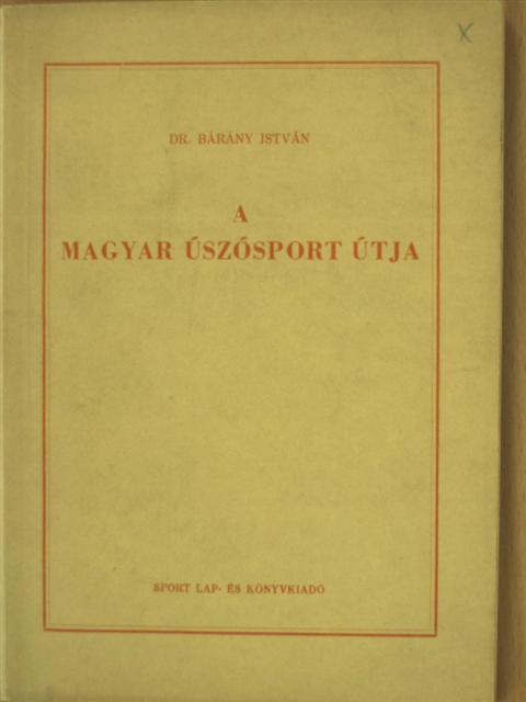 Dr. Bárány István - A magyar úszósport útja [antikvár]