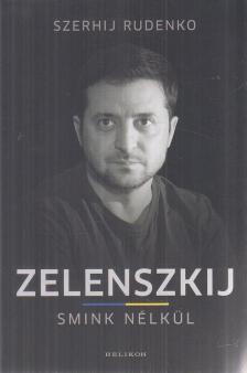 Szerhij Rudenko - Zelenszkij smink nélkül [antikvár]