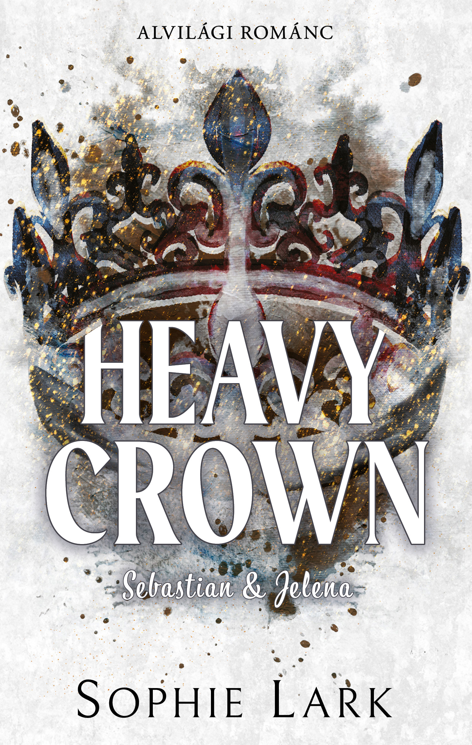 Sophie Lark - Alvilági románc - Heavy Crown - Sebastian &amp; Jelena
