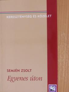Semjén Zsolt - Egyenes úton [antikvár]