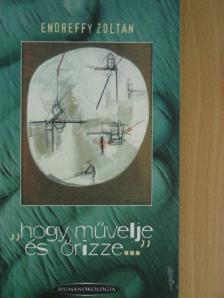Endreffy Zoltán - "hogy művelje és őrizze..." [antikvár]