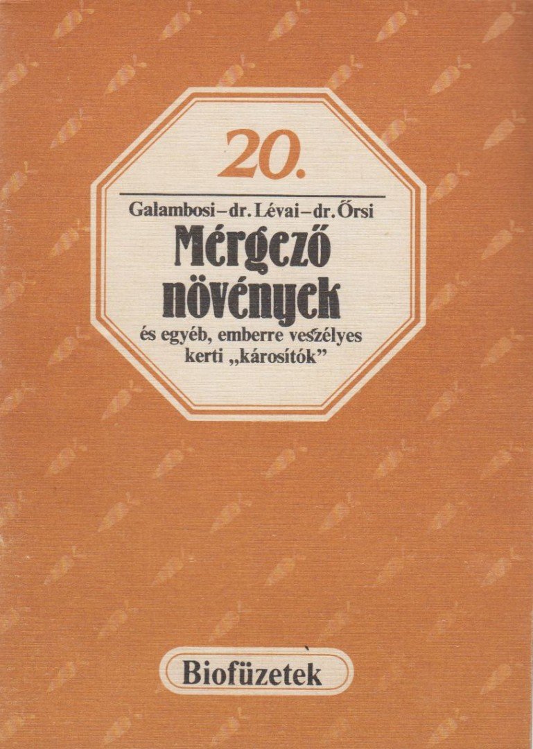Galambosi Bertalan, Dr. Lévai Judit, Dr. Örsi Attila - Mérgező növények és egyéb, emberre veszélyes kerti "károsítók" [antikvár]
