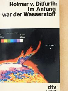 Hoimar v. Ditfurth - Im Anfang war der Wasserstoff [antikvár]