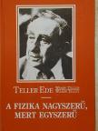 Teller Ede - A fizika nagyszerű, mert egyszerű [antikvár]