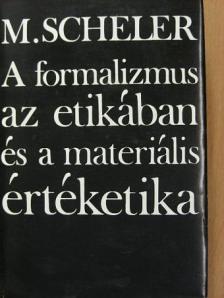 Max Scheler - A formalizmus az etikában és a materiális értéketika [antikvár]