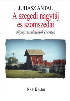 Juhász Antal - A szegedi nagytáj és szomszédai