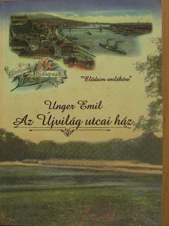 Unger Emil - Az Újvilág utcai ház [antikvár]