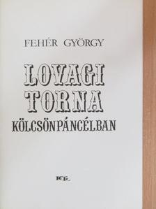 Fehér György - Lovagi torna kölcsönpáncélban [antikvár]