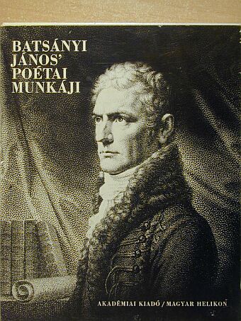 Batsányi János - Batsányi János' poétai munkáji/Batsányi János költői munkáinak kiadástörténete [antikvár]