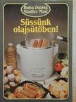 Huba Zsuzsa - Süssünk olajsütőben! [antikvár]
