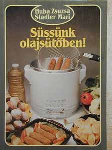 Huba Zsuzsa - Süssünk olajsütőben! [antikvár]
