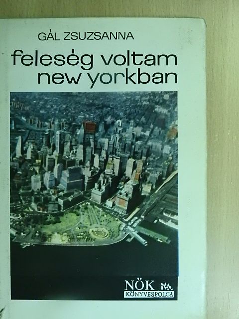 Gál Zsuzsanna - Feleség voltam New Yorkban [antikvár]