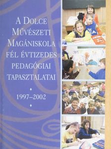 Bácsi János - A Dolce Művészeti Magániskola fél évtizedes pedagógiai tapasztalatai 1997-2002 [antikvár]