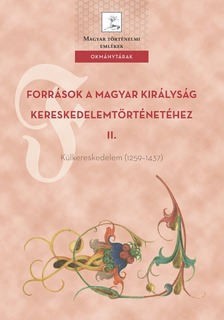 Weisz Boglárka (szerk.) - Források a Magyar Királyság kereskedelemtörténetéhez II. Külkereskedelem (1259-1437) [eKönyv: pdf]