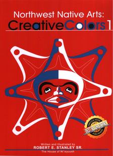 Robert E. Stanley Sr. - Northwest Native Arts: Creative Colors 1 [antikvár]