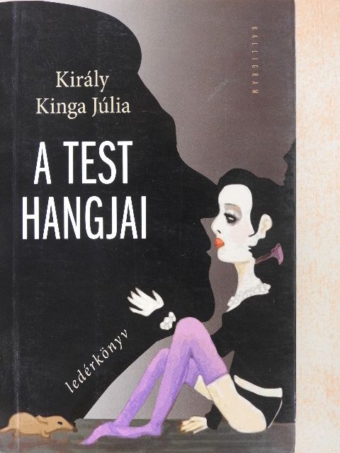 Király Kinga Júlia - A test hangjai [antikvár]