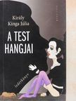 Király Kinga Júlia - A test hangjai [antikvár]