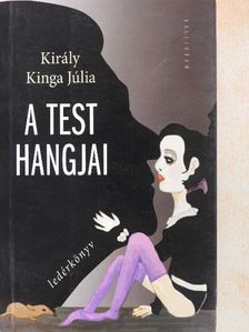 Király Kinga Júlia - A test hangjai [antikvár]