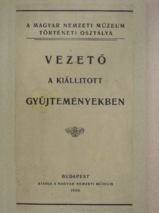 Vezető a Magyar Nemzeti Múzeum történeti osztálya kiállitott gyüjteményeiben [antikvár]