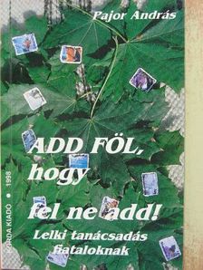 Pajor András - Add föl, hogy fel ne add! [antikvár]