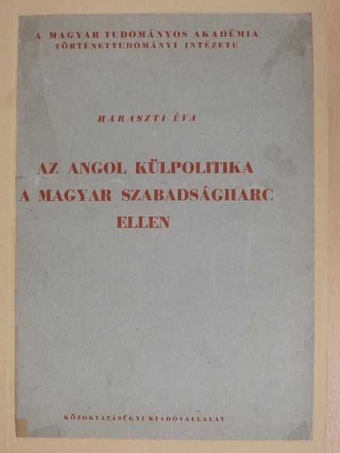 Haraszti Éva - Az angol külpolitika a magyar szabadságharc ellen [antikvár]