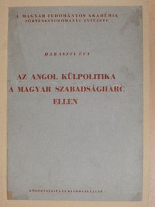 Haraszti Éva - Az angol külpolitika a magyar szabadságharc ellen [antikvár]