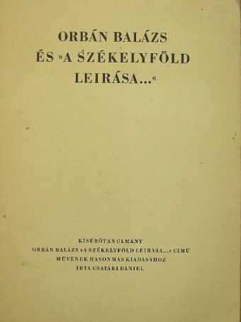 Csatári Dániel - Orbán Balázs és "A Székelyföld leirása..." - Kísérőtanulmány [antikvár]