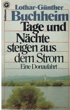 BUCHHEIM, LOTHAR-GÜNTHER - Tage und Nächte steigen aus dem Strom [antikvár]