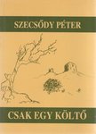 Szecsődy Péter - Csak egy költő (dedikált) [antikvár]
