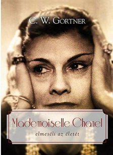 C. W. Gortner - Mademoiselle Chanel elmeséli az életét [antikvár]