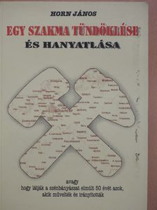 Dr. Horn János - Egy szakma tündöklése és hanyatlása (dedikált példány) [antikvár]