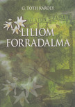 G. Tóth Károly - Liliom forradalma [antikvár]