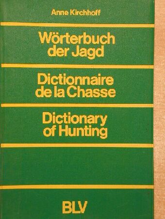 Anne Kirchhoff - Wörterbuch der Jagd/Dictionnaire de la Chasse/Dictionnary of Hunting [antikvár]