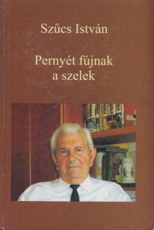 Szűcs István - Pernyét fújnak a szelek (dedikált) [antikvár]