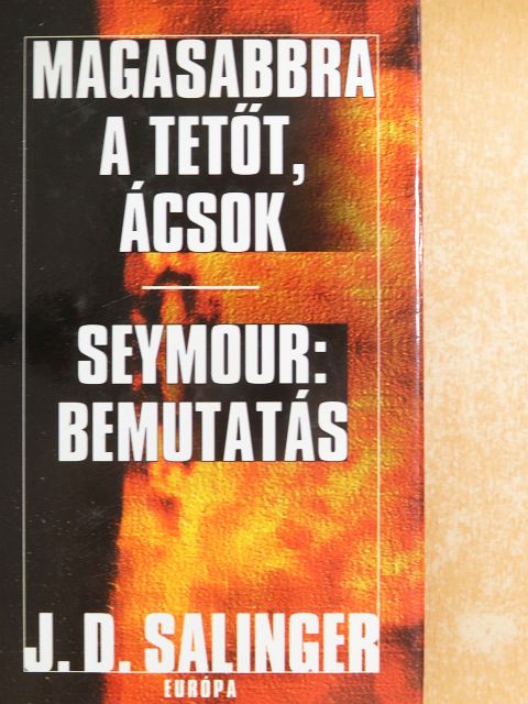 J. D. Salinger - Magasabbra a tetőt, ácsok/Seymour: Bemutatás [antikvár]