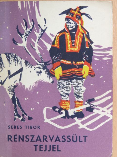 Sebes Tibor - Rénszarvassült tejjel [antikvár]