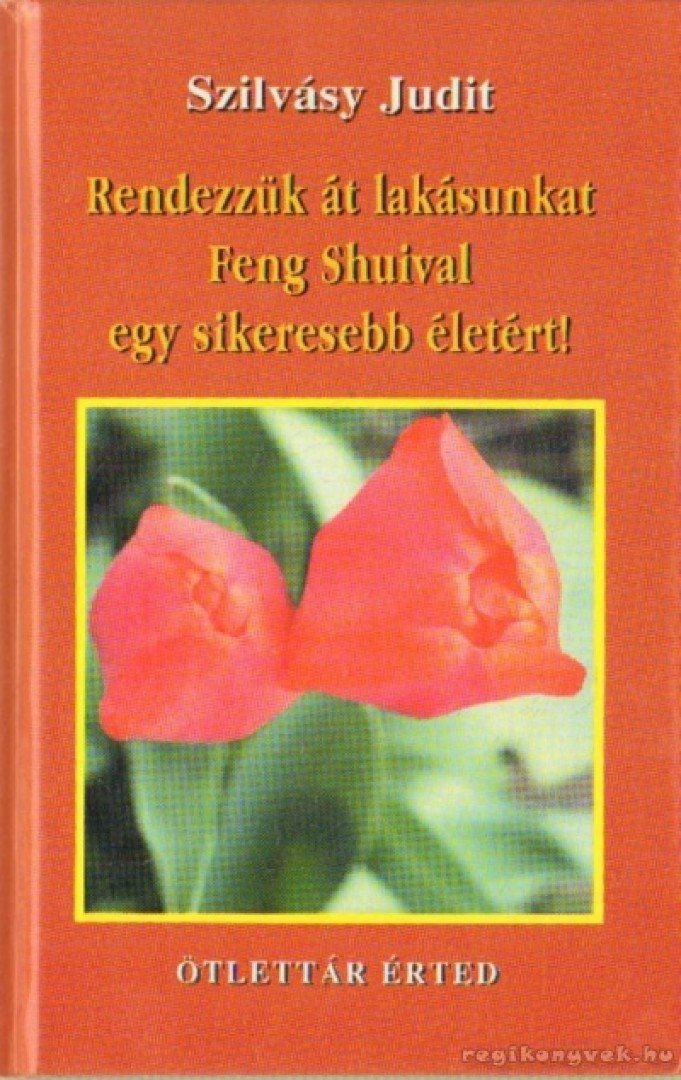 Szilvásy Judit - Rendezzük át lakásunkat Feng Shuival egy sikeresebb életért! [antikvár]
