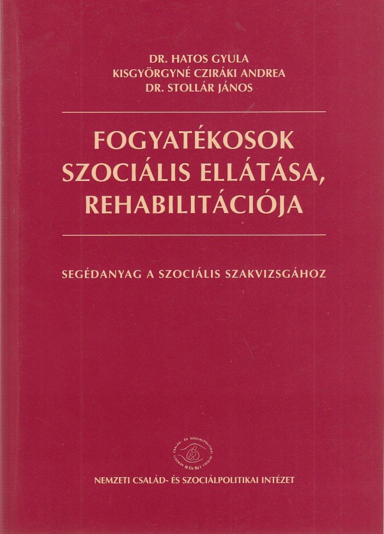 Hatos Gyula, Kisgyörgyné Cziráki Andrea, Dr. Stollár Jánosné - Fogyatékosok szociális ellátása, rehabilitációja [antikvár]
