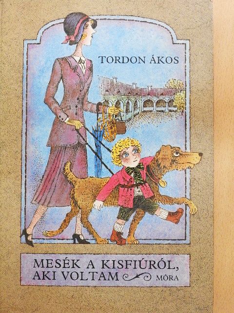 Tordon Ákos - Mesék a kisfiúról, aki voltam [antikvár]