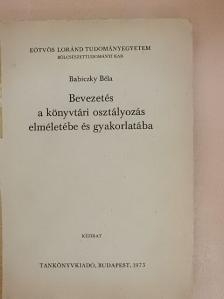 Babiczky Béla - Bevezetés a könyvtári osztályozás elméletébe és gyakorlatába [antikvár]