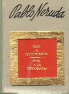 Neruda, Pablo - Óda a nyomdához - Oda a la tipografía (számozott) (mini) [antikvár]