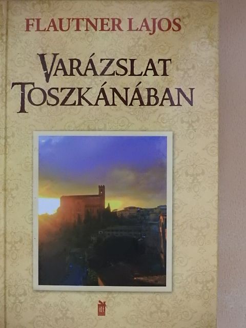 Flautner Lajos - Varázslat Toszkánában [antikvár]