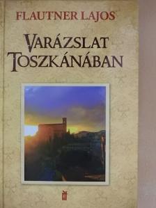 Flautner Lajos - Varázslat Toszkánában [antikvár]