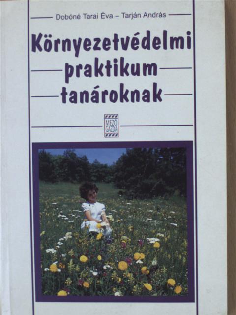 Dobóné Tarai Éva - Környezetvédelmi praktikum tanároknak [antikvár]